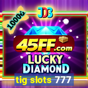 tig slots 777